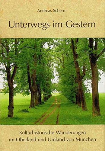 Imagen de archivo de Unterwegs im Gestern: Kulturhistorische Wanderungen im Oberland und Umland von Mnchen a la venta por medimops