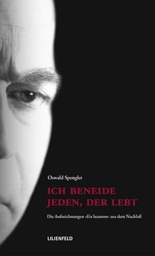 Ich beneide jeden, der lebt - Oswald Spengler