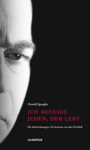 Ich beneide jeden, der lebt: Die Aufzeichnungen "Eis heauton" aus dem NachlaÃŸ (9783940357021) by Spengler, Oswald