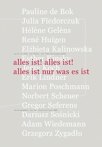 Beispielbild fr alles ist! alles ist! alles ist nur was es ist. Lyrik an Oder und Rhein - Ein bersetzungsprojekt. Mit einem Essay von Esther Kinsky. zum Verkauf von Antiquariat Christoph Wilde