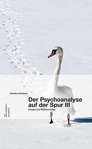 Der Psychoanalyse auf der Spur III. Essays und Radiovorträge. - Neubaur, Caroline