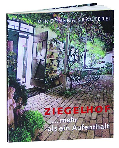 Stock image for Vinothek & Kruterei "ZIEGELHOF. mehr als ein Aufenthalt": DAS ROMANTISCHE CAFE - DIE GEMTLICHE WEINSTUBE NOSTALGISCHES, KUNST UND KREMPEL - . TERRAKOTTA SELTENE KRUTER UND HEILPFLANZEN for sale by medimops