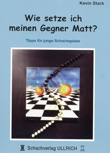 Wie setze ich meinen Gegner Matt?: Tipps fÃ¼r junge Schachspieler (9783940417022) by Stark, Kevin