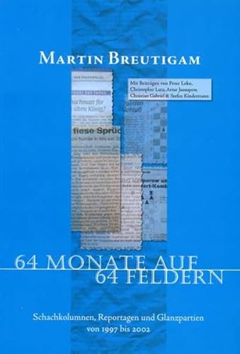 64 Monate auf 64 Feldern: Schachkolumnen, Reportagen und Glanzpartien von 1997 - 2002 (9783940417114) by BrÃ¤utigam, Martin