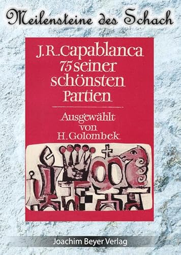 Beispielbild fr J.R. Capablanca - 75 seiner schnsten Partien (Meilensteine des Schach, Band 1) zum Verkauf von medimops