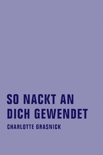 9783940426475: So nackt an dich gewendet: Gesammelte Gedichte