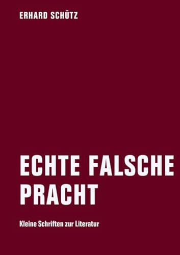 Echte falsche Pracht: Kleine Schriften zur Literatur (ISBN 9783748112464)