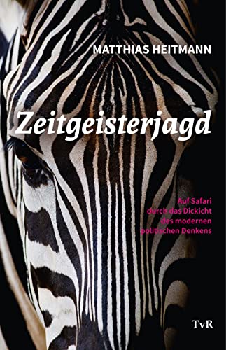 9783940431530: Zeitgeisterjagd: Auf Safari durch das Dickicht des modernen politischen Denkens