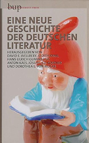 Eine Neue Geschichte der deutschen Literatur. - Wellbery, David; Ryan, Judith; Gumbrecht, Hans Ulrich; Kaes, Anton; Koerner, Joseph; Mücke, von