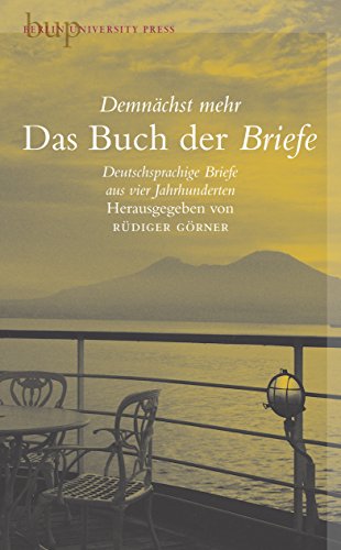 Demnächst mehr - Das Buch der Briefe. Deutschsprachige Briefe aus vier Jahrhunderten. - Görner, Rüdiger (Hrsg.)