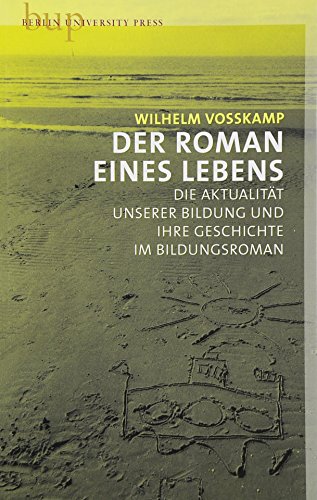9783940432421: Der Roman des Lebens - Zur Aktualitt der Bildung und ihre Geschichte im Bildungsroman