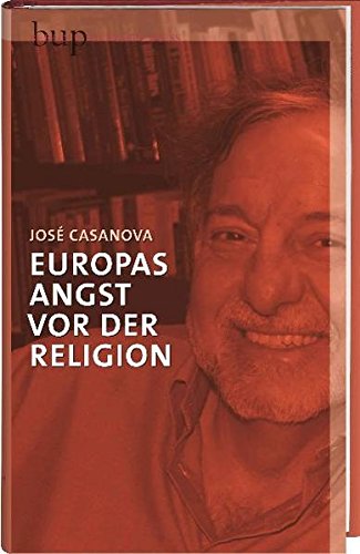 Europas Angst vor der Religion - José, Casanova
