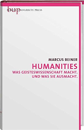 Beispielbild fr Humanities : was Geisteswissenschaft macht, und was sie ausmacht zum Verkauf von GF Books, Inc.