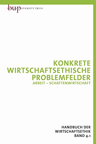 Stock image for Wirtschaftsethik 4: Arbeit - Schattenwirtschaft / Shareholder Value - Wirtschaftskriminalitt for sale by medimops