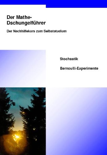 Beispielbild fr Der Mathe-Dschungelfhrer Stochastik Bernoulli-Experimente: Der Nachhilfekurs zum Selbststudium (Livre en allemand) zum Verkauf von Ammareal