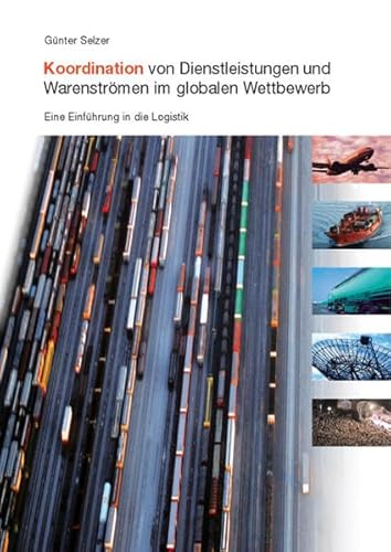 9783940459282: Koordination von Dienstleistungen und Warenstrmen im globalen Wettbewerb: Eine Einfhrung in die Logistik (Livre en allemand)