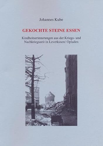 9783940459329: Gekochte Steine essen: Kindheitserinnerungen aus der Kriegs- und Nachkriegszeit in Leverkusen /Opladen