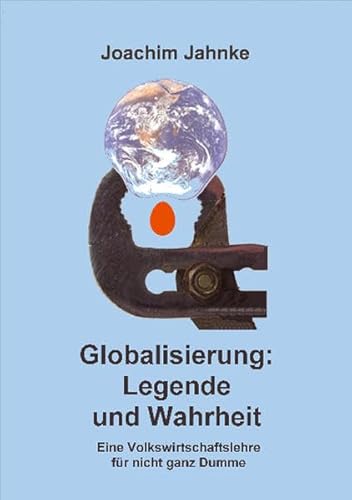 Beispielbild fr Globalisierung: Legende und Wahrheit: Eine Volkswirtschaftslehre fr nicht ganz Dumme zum Verkauf von medimops