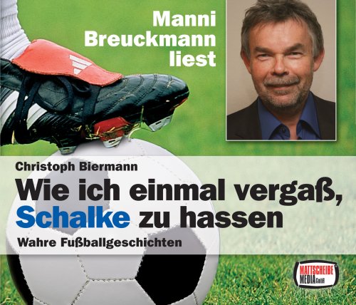 Stock-Bild f�r Wie ich einmal verga�, Schalke zu hassen, 3 Audio-CDs: Wahre Fu�ballgeschichten. leicht gek�rzte Fassung