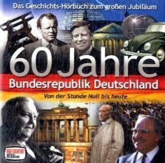 Beispielbild fr 60 Jahre Bundesrepublik Deutschland - 60 Jahre Bundesrepublik Deutschland - Von der Stunde Null bis heute [Audio-CD] zum Verkauf von medimops