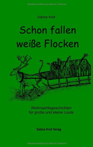 Schon fallen weiße Flocken Weihnachtsgeschichten für große und kleine Leute - Sabine, Krell