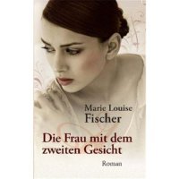 Die Frau mit dem zweiten Gesicht Marie Louise Fischer - Fischer, Marie Louise