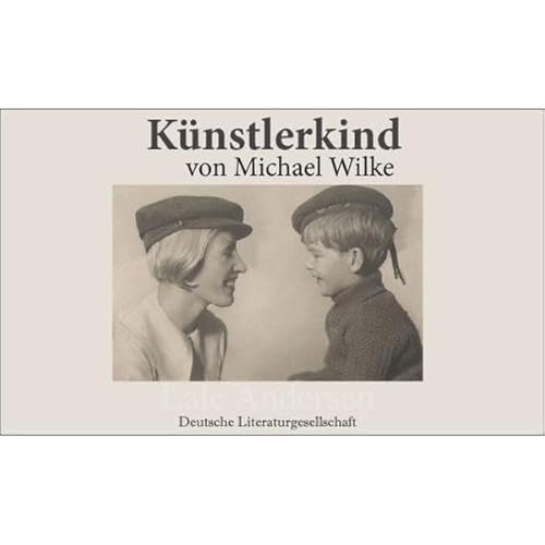 Künstlerkind: Erinnerungen aus erster Hand: Der Sohn von Lale Andersen (»Lili Marleen«) erzählt: Lale Andersen. Erinnerungen aus erster Hand: Der Sohn von Lale Andersen (»Lili Marleen«) erzählt [1]. - Michael Wilke