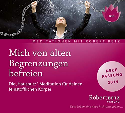 Beispielbild fr Mich von alten Begrenzungen befreien: Zwei gefhrte Meditationen zur Reinigung von Emotionen und Auflsung alter Schwre zum Verkauf von medimops