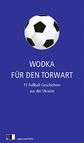 Beispielbild für Wodka für den Torwart: 11 Fußball-Geschichten aus der Ukraine zum Verkauf von medimops