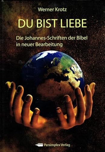 Du bist Liebe - Die Johannes-Schriften der Bibel in neuer Bearbeitung - Werner Krotz