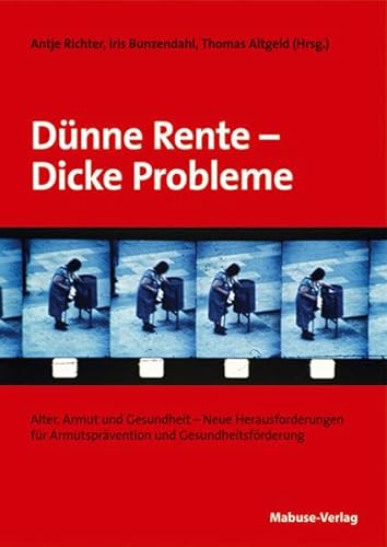 Beispielbild fr Dnne Rente - Dicke Probleme: Armut, Alter und Gesundheit -Neue Herausforderungen fr Armutsprvention und Gesundheitsfrderung zum Verkauf von medimops