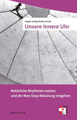 Stock image for Unsere Innere Uhr: Nat�rliche Rhythmen nutzen und der Non-Stop-Belastung entgehen for sale by Chiron Media