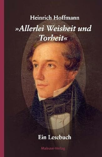 9783940529497: Allerlei Weisheit und Torheit: Ein Lesebuch zum 200. Geburtstag des berhmten Frankfurter Arztes und Kinderbuchautors. Hrsg. v. Helmut Siefert und Marion Herzog-Hoinkis