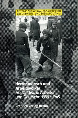 9783940529732: Herrenmensch und Arbeitsvlker: Auslndische Arbeiter und Deutsche 1939-1945 (Beitrge zur nationalsozialistischen Gesundheits- und Sozialpolitik, Bd. 3)