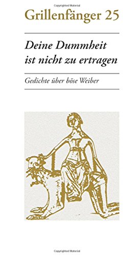 9783940531407: Deine Dummheit ist nicht zu ertragen: Gedichte ber bse Weiber