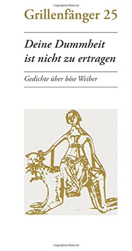 Stock image for Deine Dummheit ist nicht zu ertragen: Gedichte ber bse Weiber (German Edition) for sale by Books Unplugged