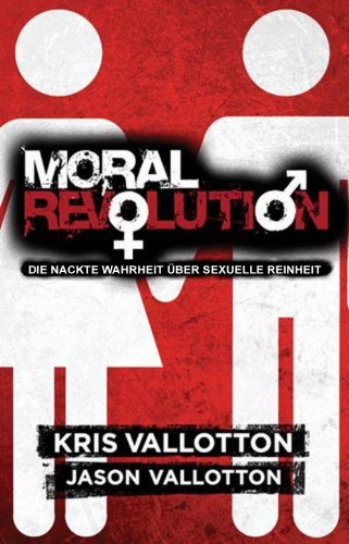 Stock image for Moral Revolution: Die nackte Wahrheit ber sexuelle Reinheit for sale by medimops