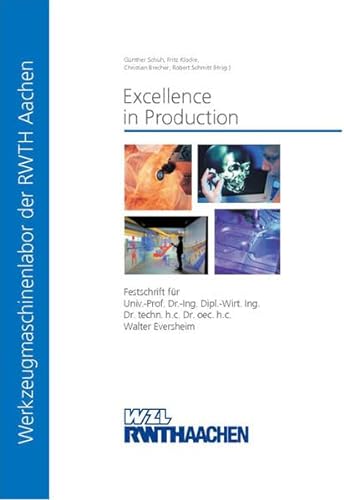 Stock image for Excellence in Production Festschrift fr Univ.-Prof. Dr.-Ing. Dipl.-Wirt. Ing. Dr. techn. h.c. Dr. oec. h.c. Walter Eversheim for sale by Buchpark