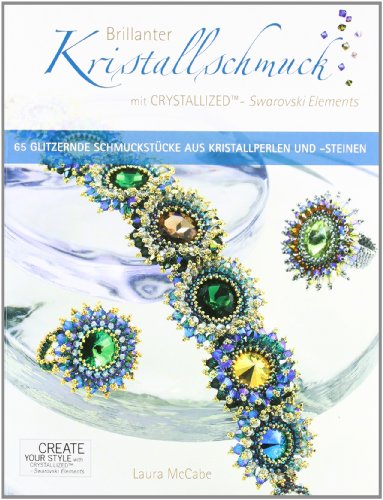 Brillanter Kristallschmuck mit CRYSTALLIZED - Swarovski Elements: 65 Glitzernde SchmuckstÃ¼cke aus Kristallperlen und -steinen (9783940577009) by McCabe, Laura