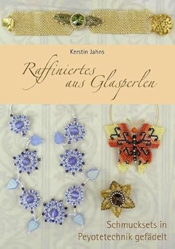 Raffiniertes aus Glasperlen: Schmucksets in Peyotetechnik gefädelt : Schmucksets in Peyotetechnik gefädelt - Kerstin Jahns