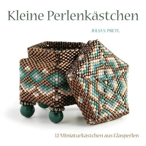 Kleine Perlenkästchen : 12 Miniaturkästchen aus Glasperlen - Julia S. Pretl