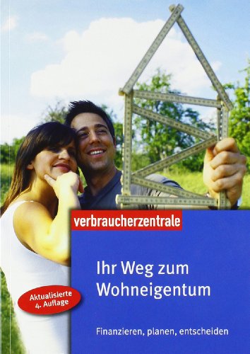 Stock image for Ihr Weg zum Wohneigentum: Finanzieren, planen, entscheiden for sale by DER COMICWURM - Ralf Heinig
