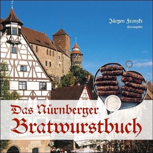Das Nürnberger Bratwurstbuch. hrsg. von Jürgen Franzke - Franzke, Jürgen (Herausgeber)