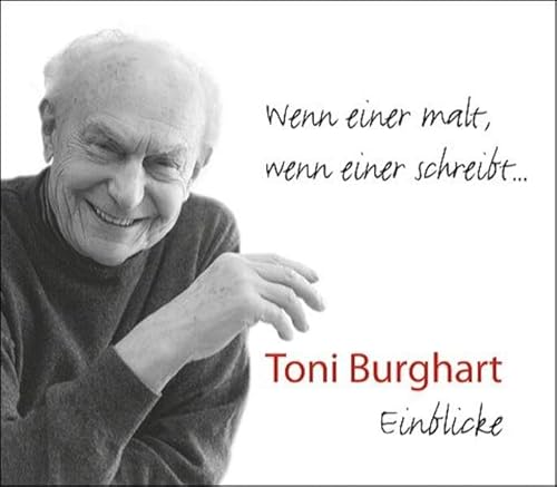 Beispielbild fr Wenn einer malt, wenn einer schreibt: Toni Burghart - Einblicke zum Verkauf von medimops