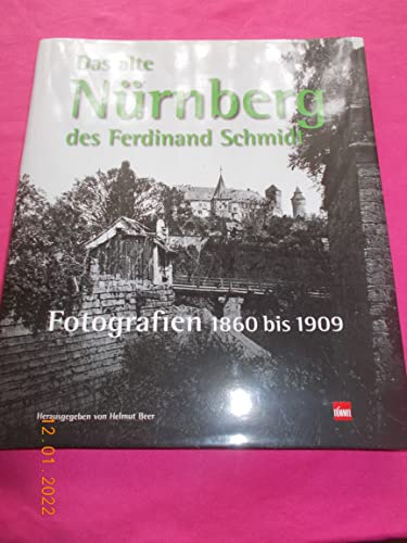 Beispielbild fr Das alte Nrnberg des Ferdinand Schmidt: Fotografien 1860-1909 zum Verkauf von medimops
