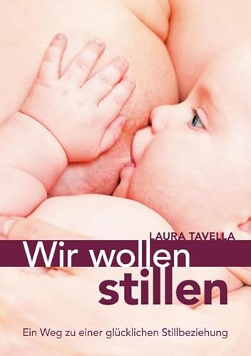 9783940596222: Wir wollen stillen: Ein Weg zu einer glcklichen Stillbeziehung - Tavella, Laura