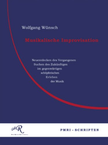 Beispielbild fr Musikalische Improviation: Neuentdeckung des Vergangenen, Suchen des Zuknftigen im gegenwrtigen schpferischen Erleben der Musik zum Verkauf von medimops