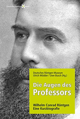 Stock image for Die Augen des Professors. Wilhelm Conrad Rntgen - Eine Kurzbiografie for sale by medimops