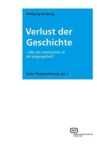 9783940621177: Verlust der Geschichte - oder wie unterhaltsam ist die Vergangenheit?: Oder wie unterhaltsam ist die Vergangenheit?