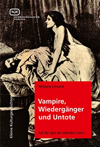 Vampire, Wiedergänger und Untote : Auf der Spur der lebenden Toten - Wolfgang Schwerdt